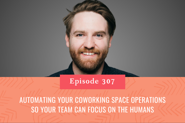 307. Automating your Coworking Space Operations So Your Team can Focus on the Humans