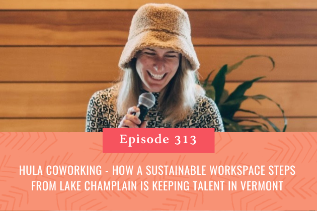 313. Hula Coworking - How a Sustainable Workspace steps from Lake Champlain is Keeping Talent in Vermont