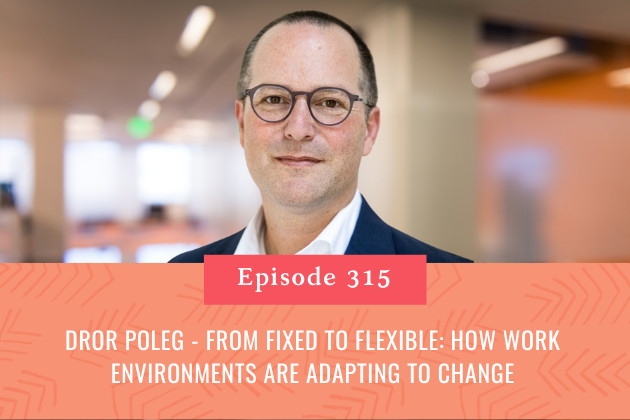 315. Dror Poleg - From Fixed to Flexible: How Work Environments are Adapting to Change