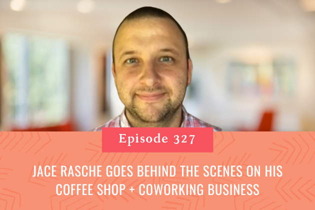 327. Jace Rasche Goes Behind the Scenes on his Coffee Shop + Coworking Business