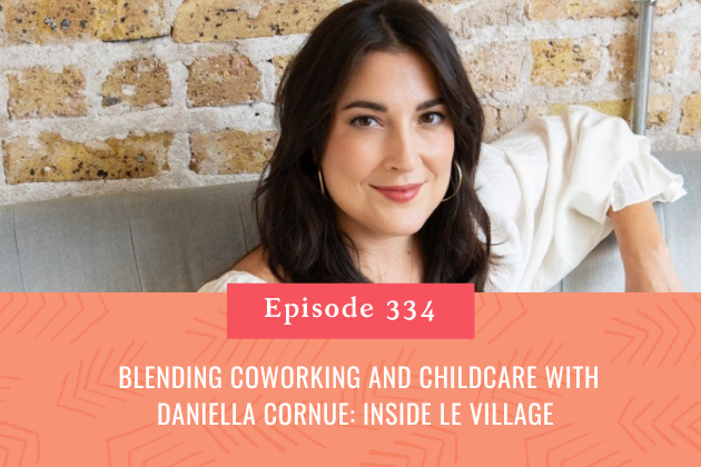 334. Blending Coworking and Childcare with Daniella Cornue: Inside Le Village