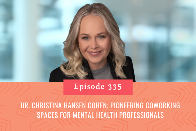 335. Dr. Christina Hansen Cohen: Pioneering Coworking Spaces for Mental Health Professionals