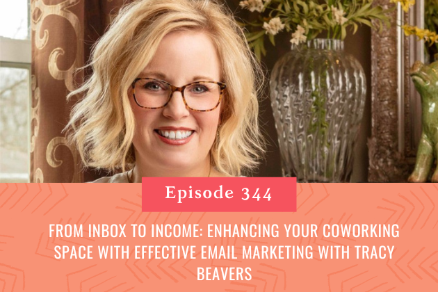 344. From Inbox to Income: Enhancing Your Coworking Space with Effective Email Marketing with Tracy Beavers