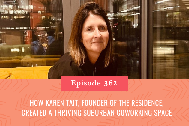 362. How Karen Tait, Founder of The Residence, Created a Thriving Suburban Coworking Space