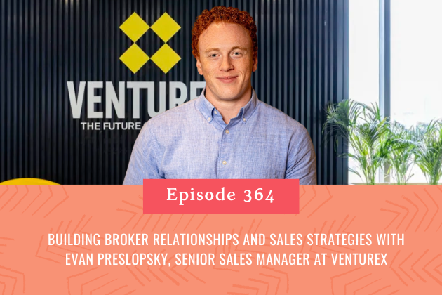 364. Building Broker Relationships and Sales Strategies with Evan Preslopsky, Senior Sales Manager at Venture X