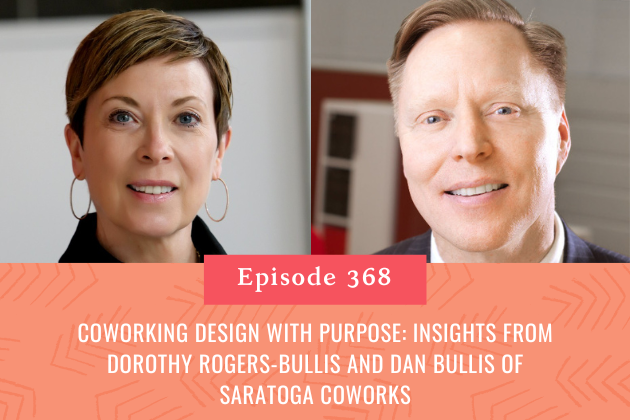 368. Coworking Design with Purpose: Insights from Dorothy Rogers-Bullis and Dan Bullis of Saratoga CoWorks