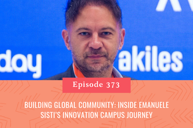 373. Building Global Community: Inside Emanuele Sisti’s Innovation Campus Journey