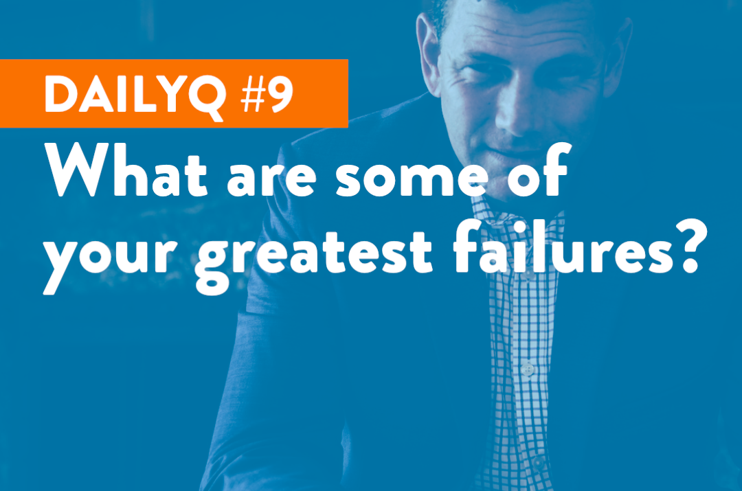 DailyQ #9: What are your greatest failures?