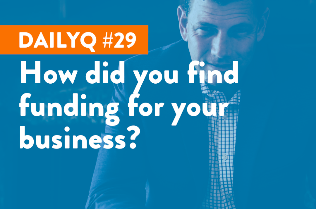 DailyQ #29: How did you find funding for your business?