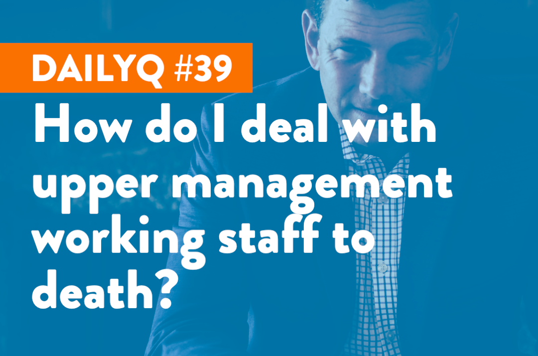 DailyQ #39: How do I deal with upper management?