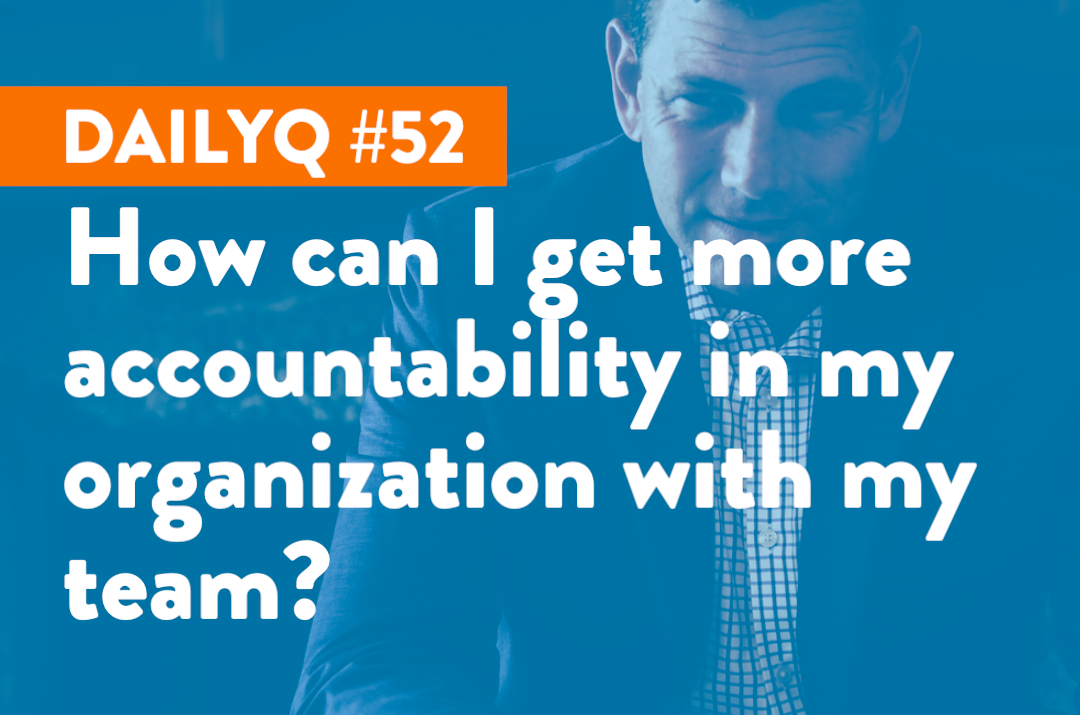 DailyQ #52: How to get more accountability in my organization? 