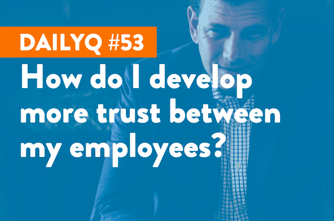 DailyQ #53: How do I develop more trust between my employees?