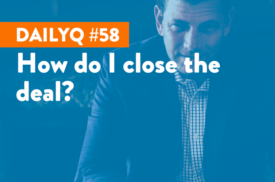 DailyQ #58: How do I close the deal?