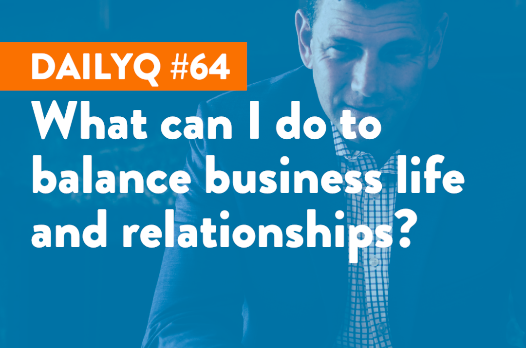 DailyQ #64: What can I do to balance business life and relationships?
