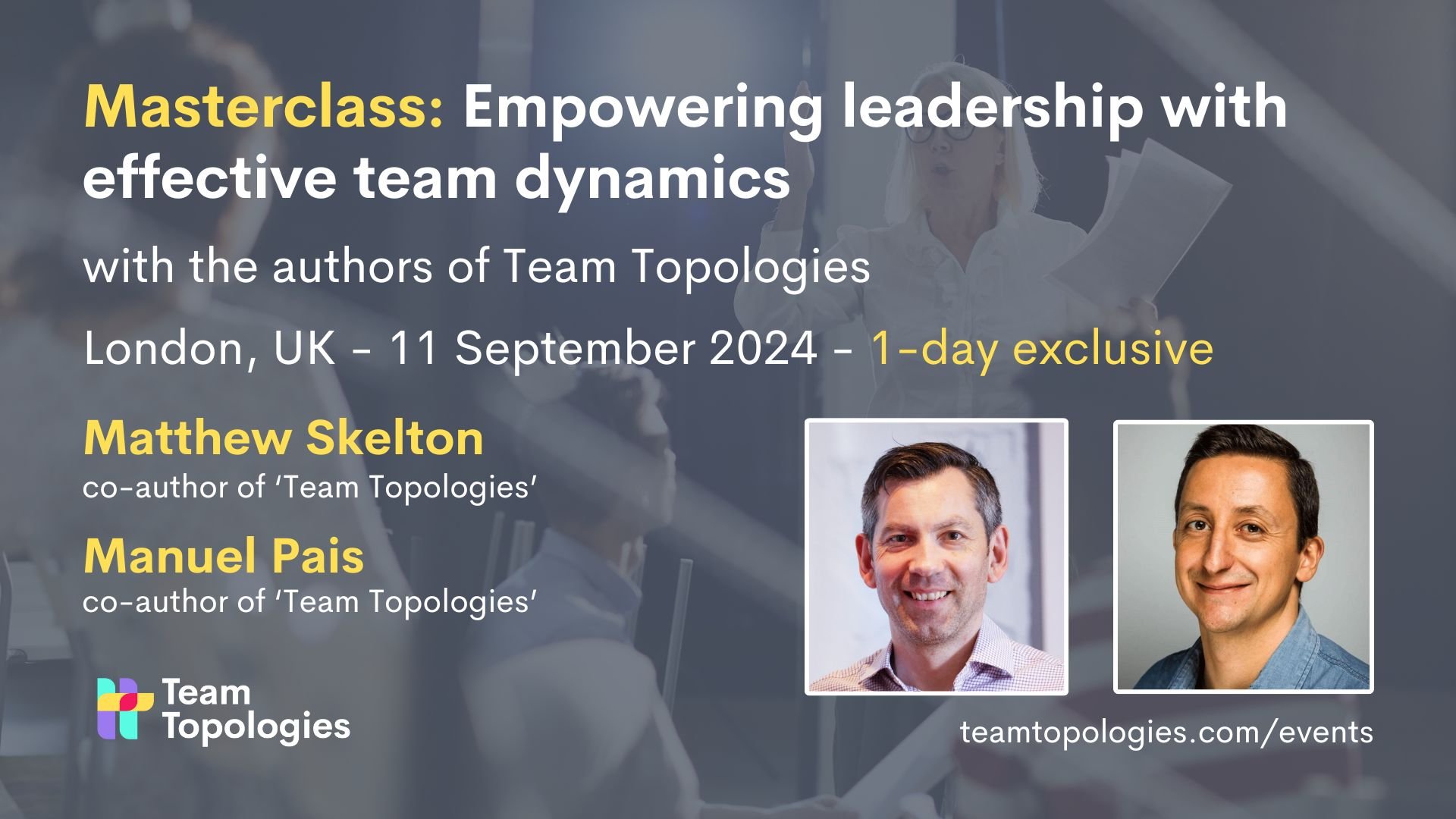 Expert Leadership Masterclass: Nimble, Humane Organizations with the Authors of Team Topologies