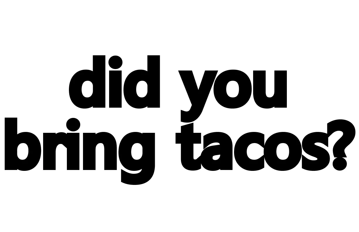 stencil_did-you-bring-tacos.jpg