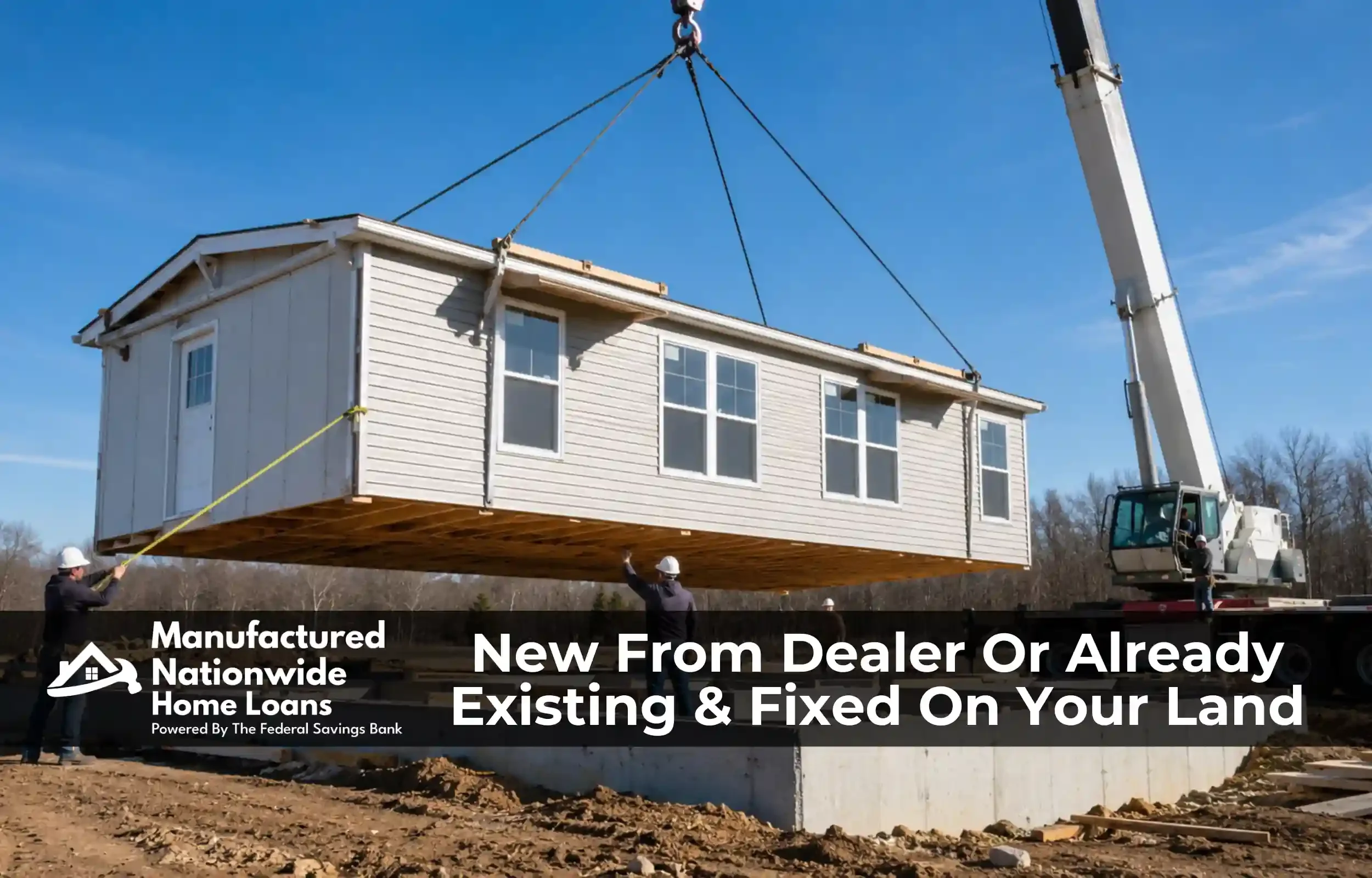 A New From dealer manufactured or modular factory-built home being placed on a permanent foundation, representing the types of homes available for financing with ManufacturedNationwide.com