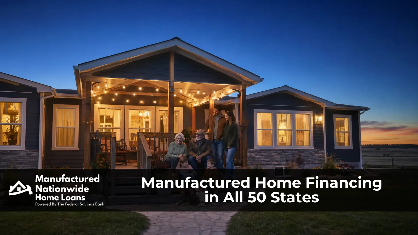Multigenerational family on the porch of their manufactured home on owned land at blue hour, representing the full range of loan programs available from Manufactured Nationwide Home Loans.