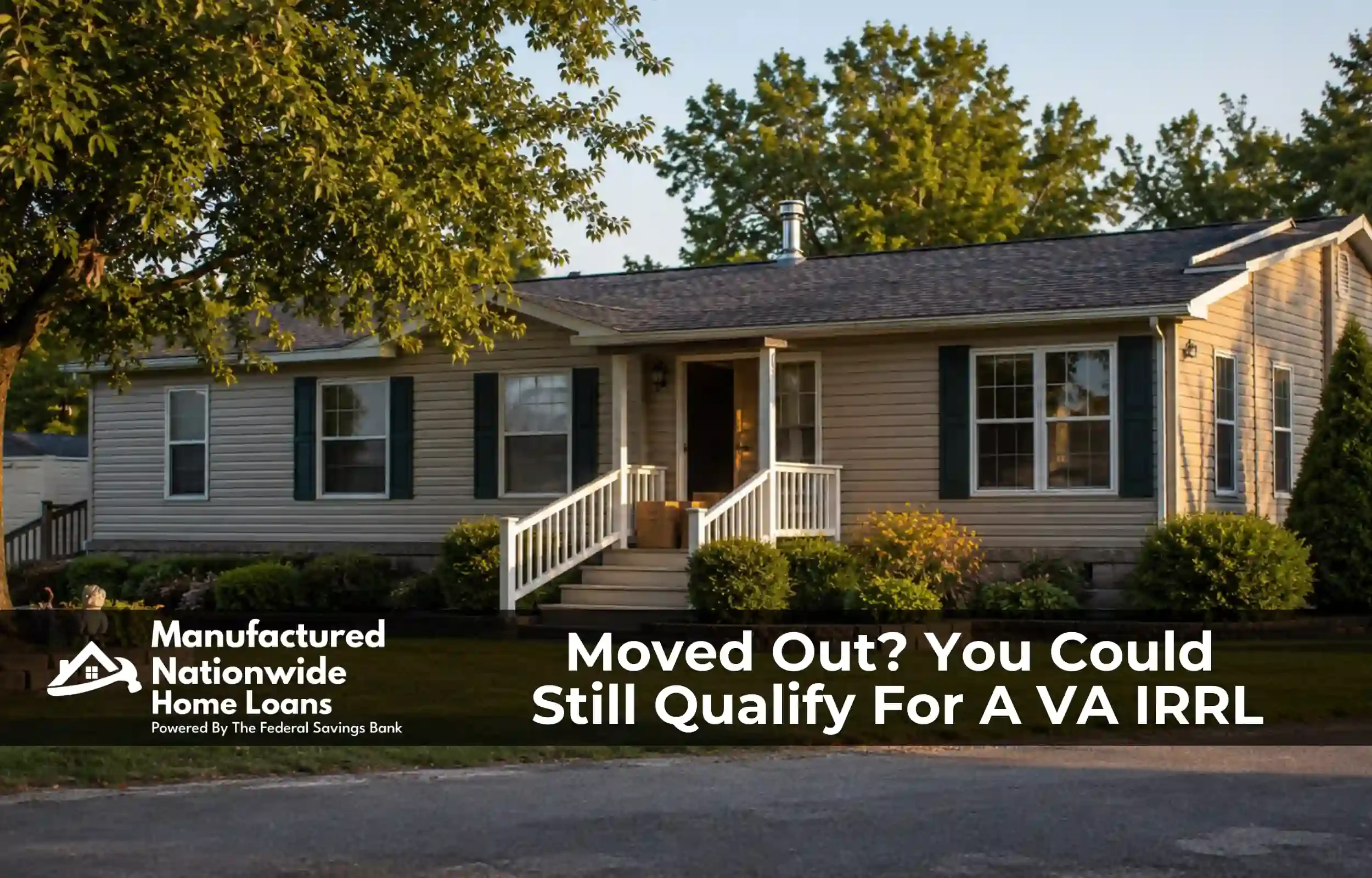 A manufactured home now rented out after the owner moved, representing VA IRRRL eligibility for veterans who no longer occupy the home, from Manufactured Nationwide Home Loans.
