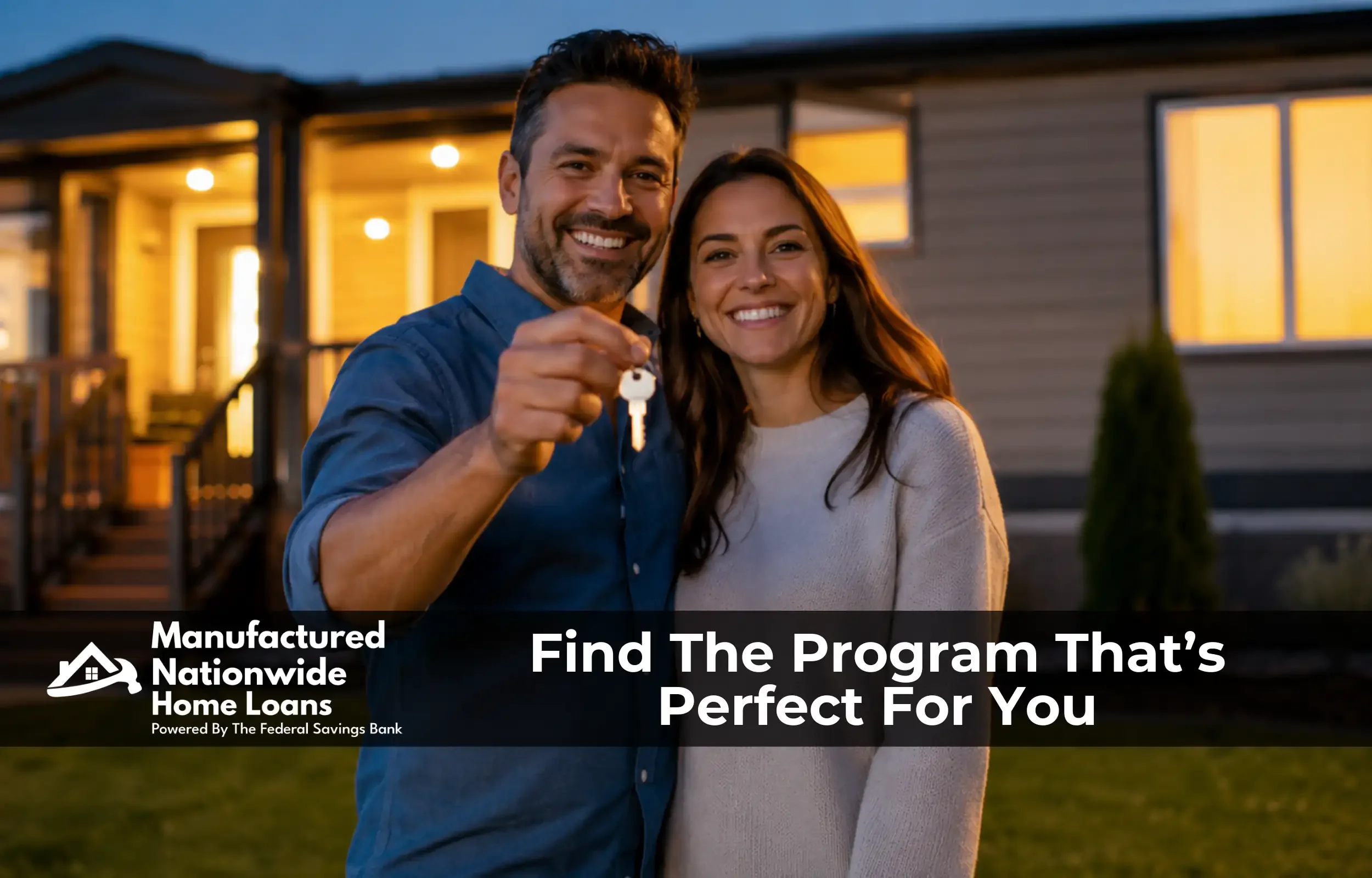 Photo of a couple in front of their manufactured home holding yes that says find the program that is right for you, financing nationwide by Manufactured Nationwide Home Loans.