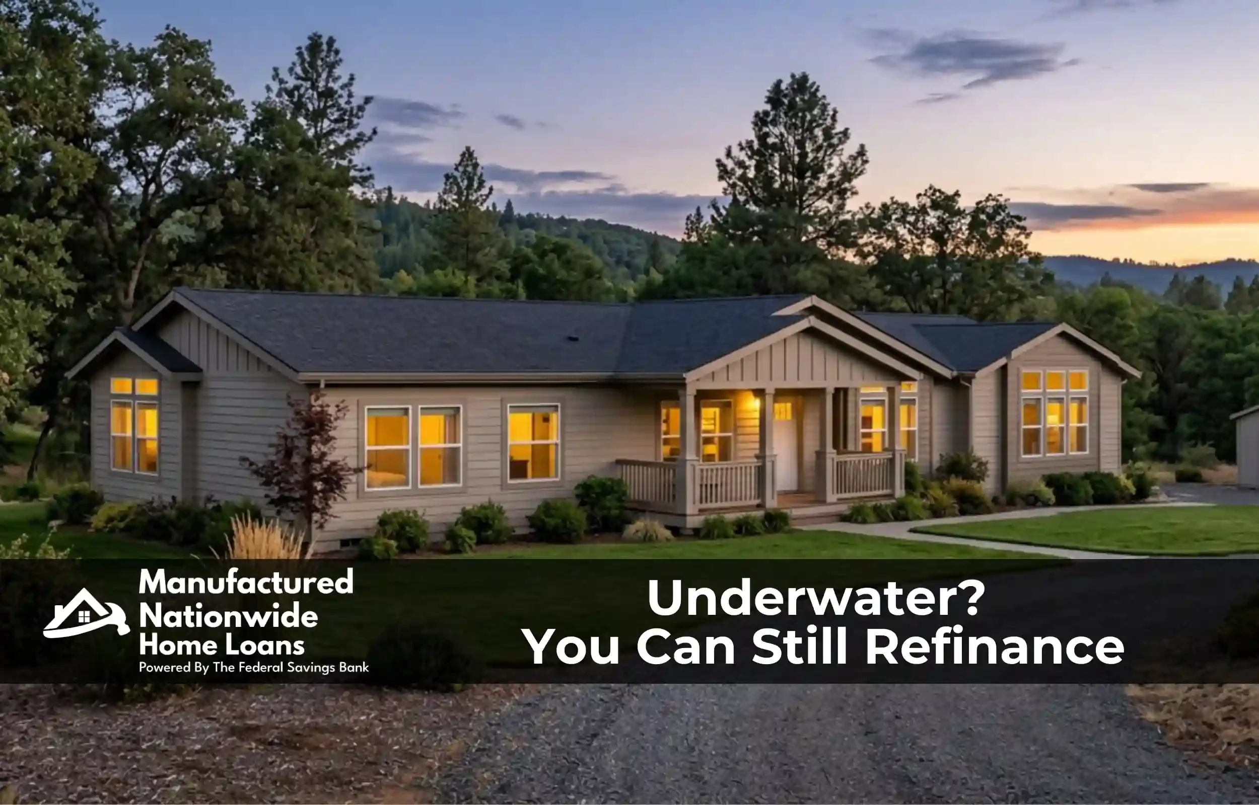 A manufactured home on owned land, representing FHA streamline refinancing available even when a homeowner owes more than the home is worth, from Manufactured Nationwide Home Loans.