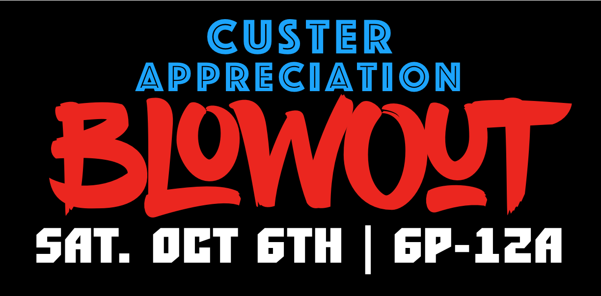 Custer Appreciation Blowout