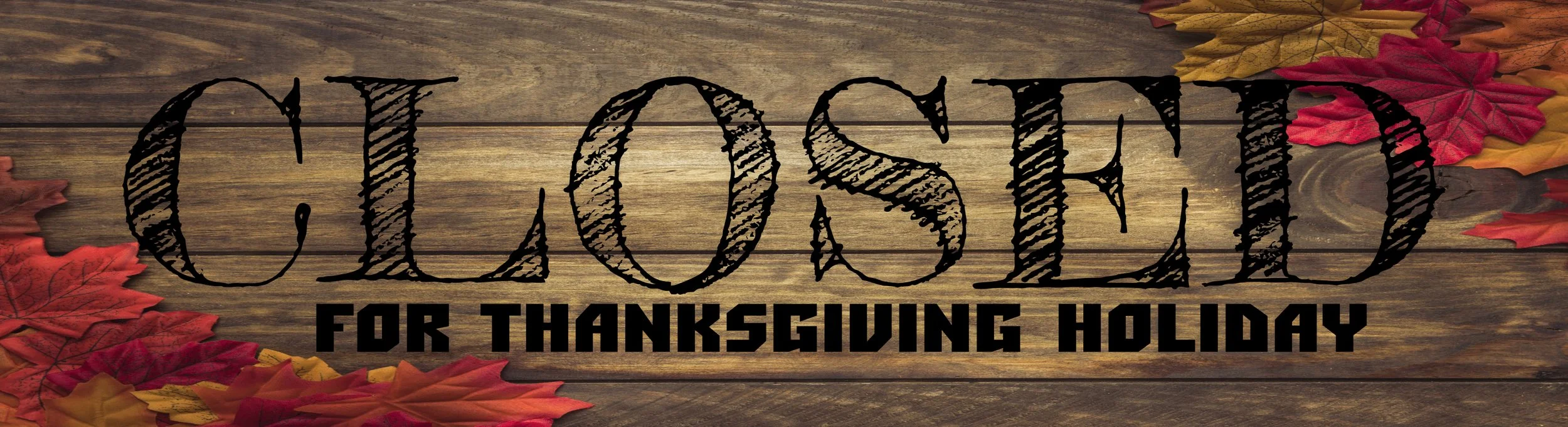 CLOSED FOR THANKSGIVING