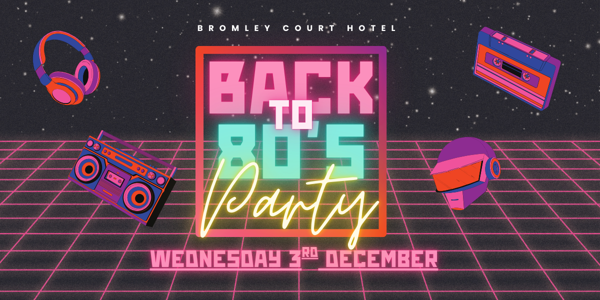 Back to the 80s Dinner Dance @ Bromley Court Hotel
