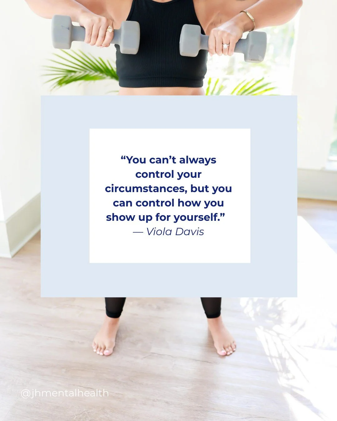 &ldquo;You can&rsquo;t always control your circumstances, but you can control how you show up for yourself.&rdquo; &mdash; Viola Davis