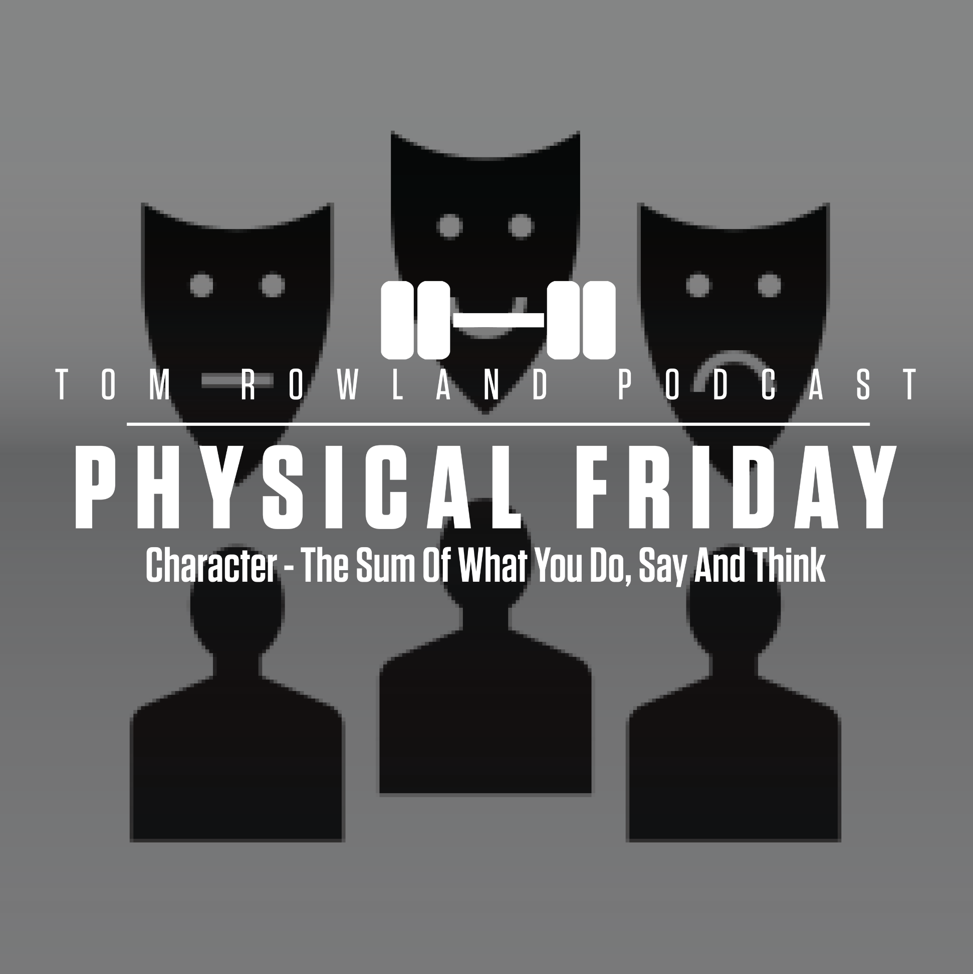 Physical Friday - Character: The Sum Of What You Do, Say, And Think