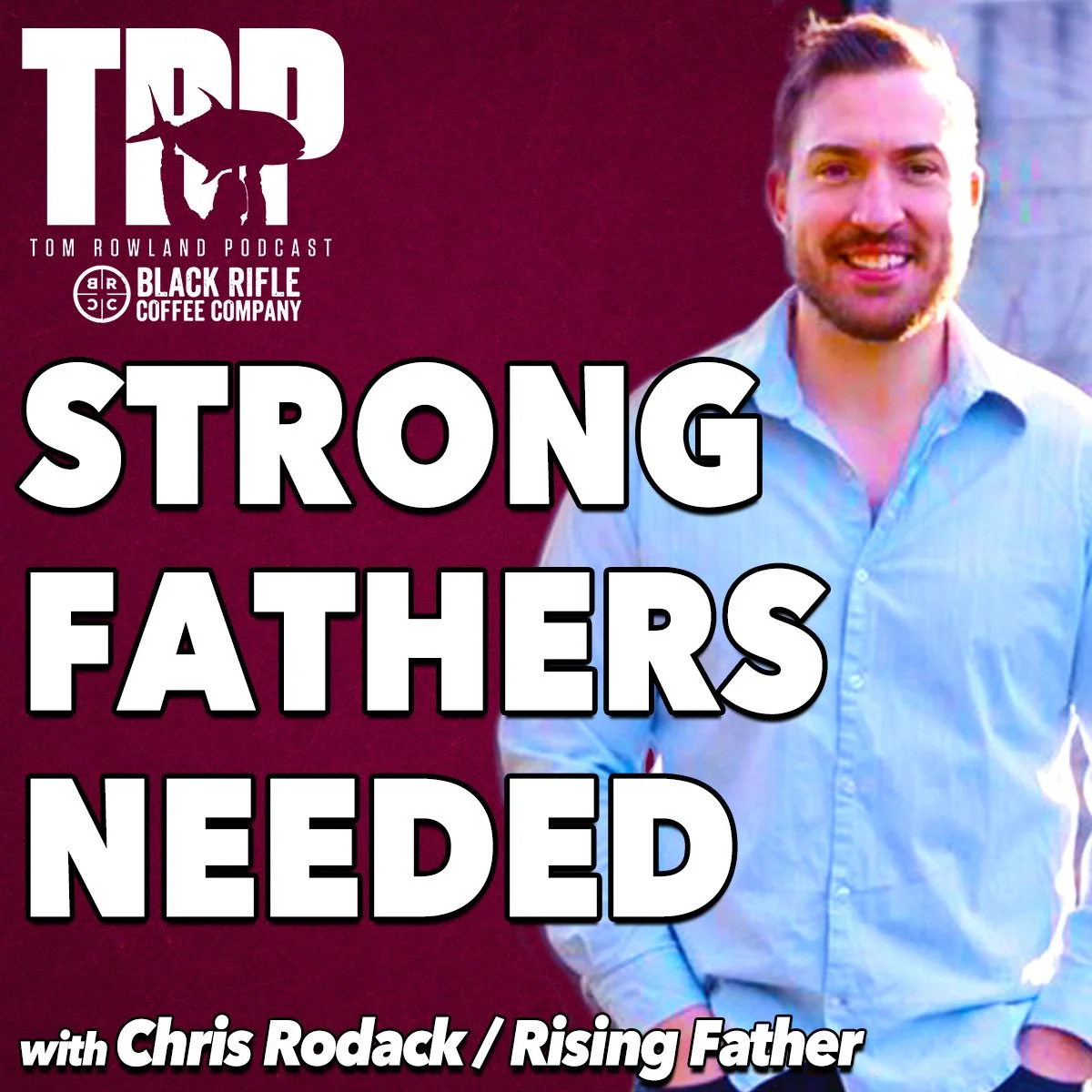 Chris Rodack: Strong Fathers Needed!! | Episode #747