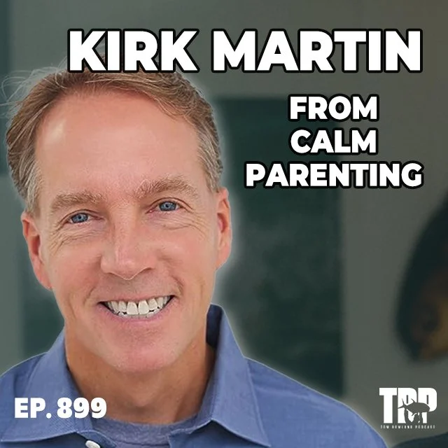 Kirk Martin of The Calm Parenting Podcast ⎮ Episode #899