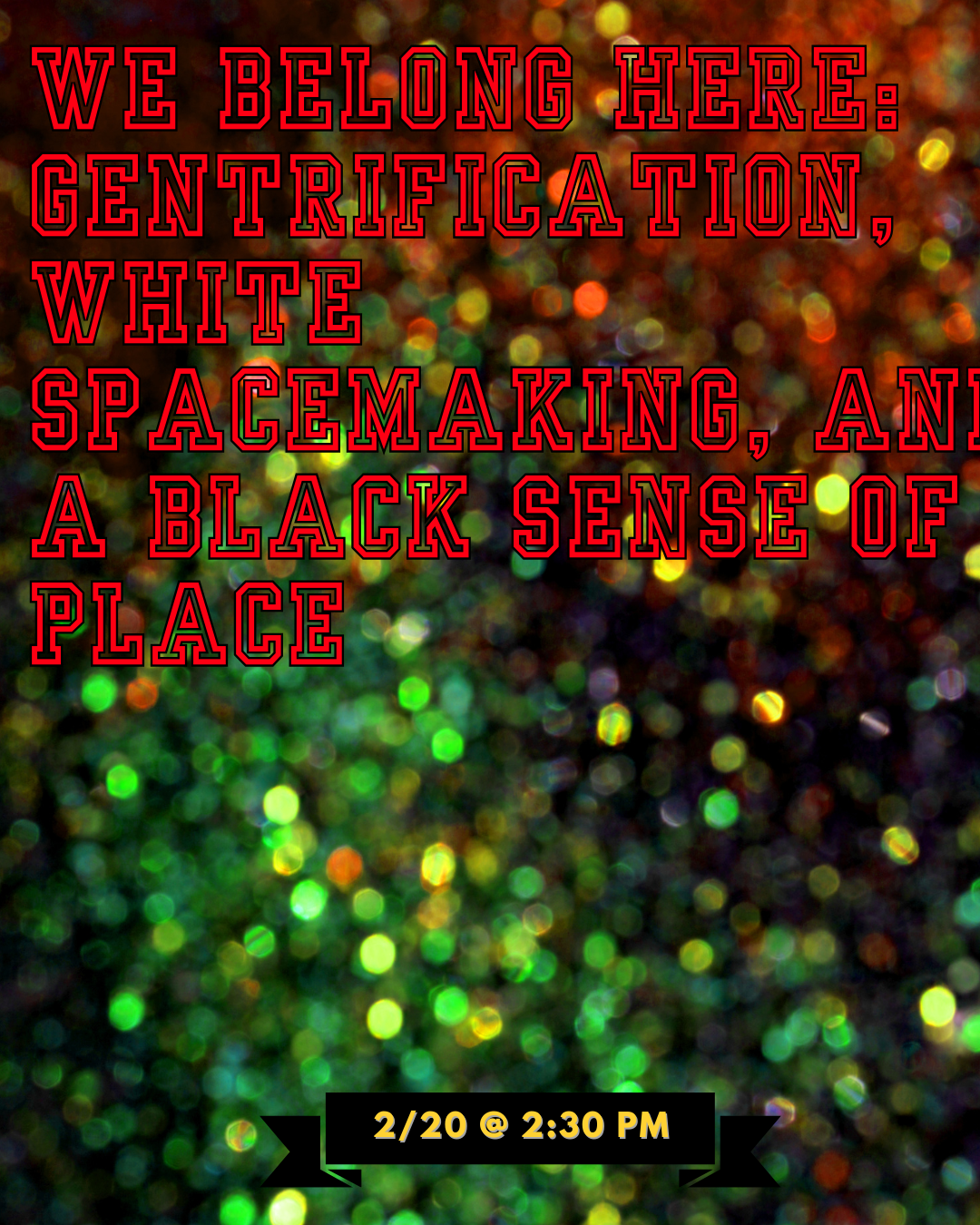 We Belong Here: Gentrification, White Spacemaking, and A Black Sense of Place