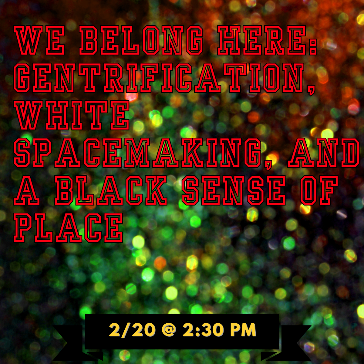 We Belong Here: Gentrification, White Spacemaking, and A Black Sense of Place