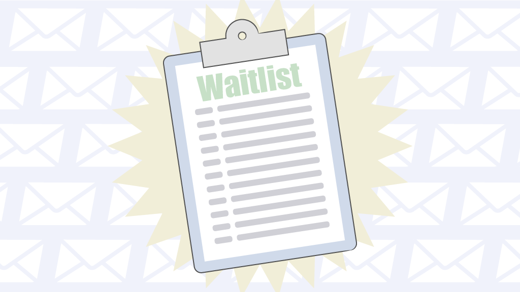 The wait is over...waitlist is here!