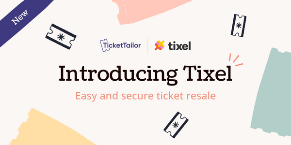 Ticket Tailor launches with Tixel: ethical ticketing from the first to the last ticket sold