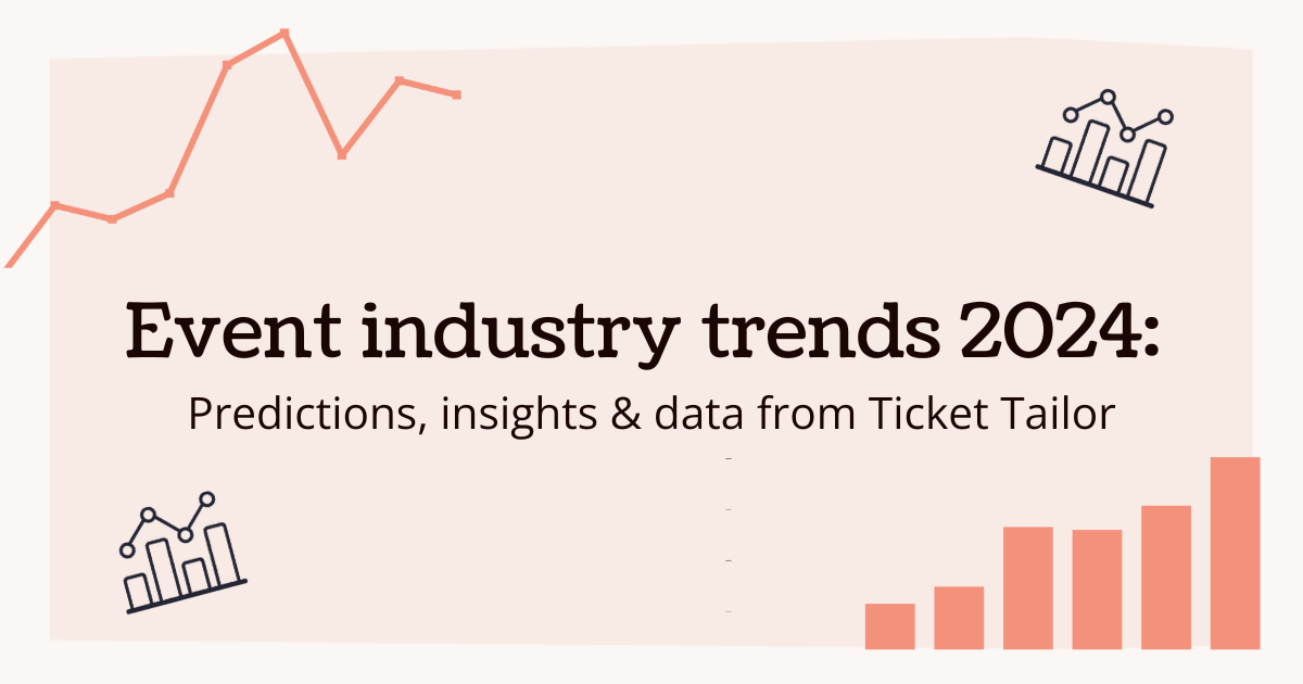 Event industry trends 2024: Predictions, insights &amp; data from Ticket Tailor