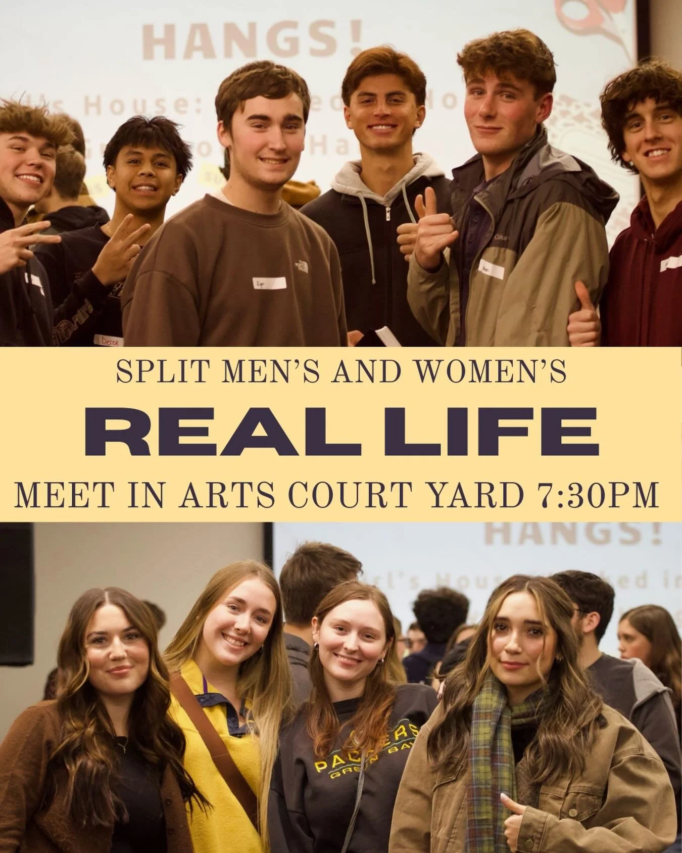 Will you be here tonight?
Men and women will be splitting up for Real Life with separate messages for each group. It&rsquo;s a great opportunity to connect with God and others, grow in community, and make new friends.
Join us at Arts 111 &amp; 112 at