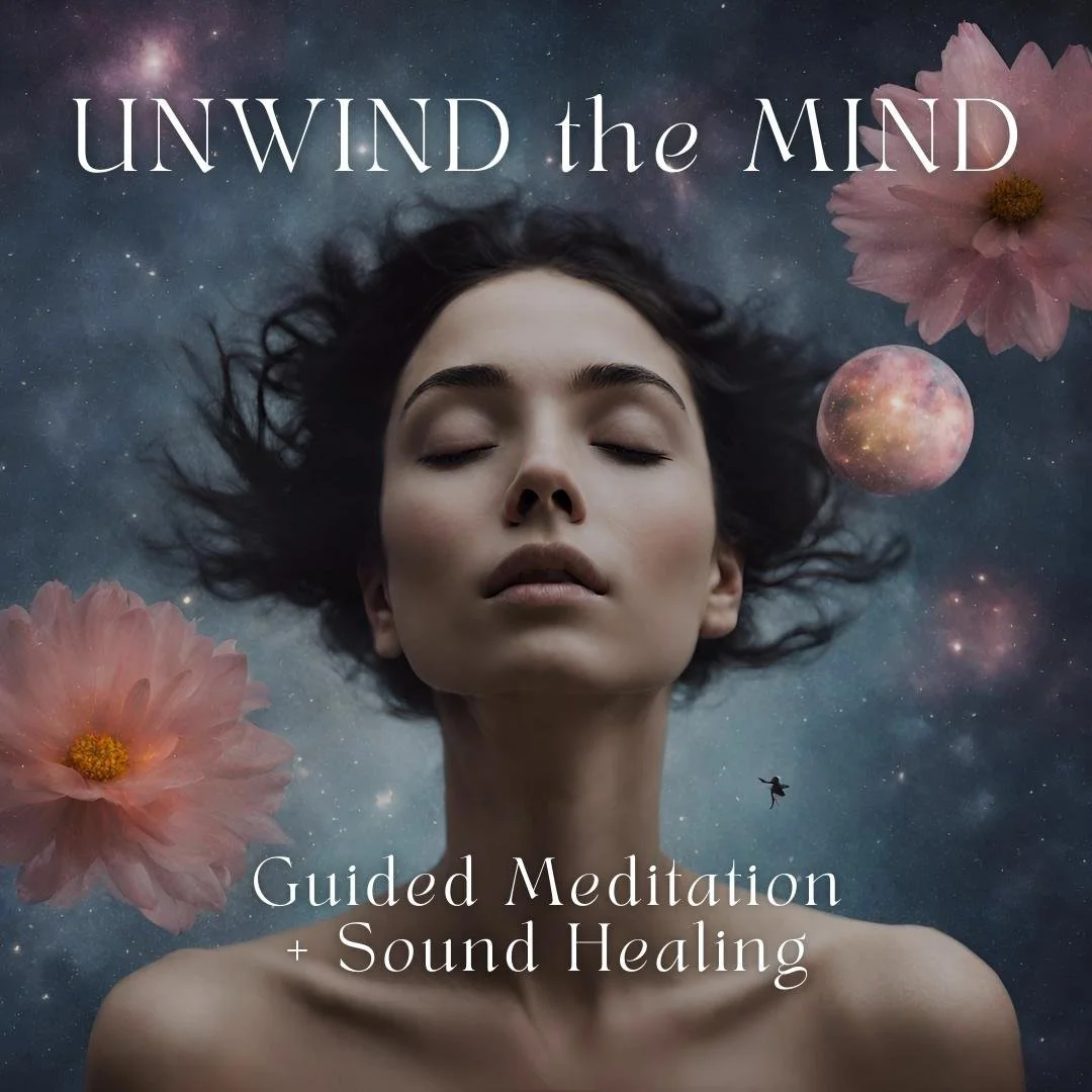 Unwind the Mind ~ Guided Meditation + Sound Healing 