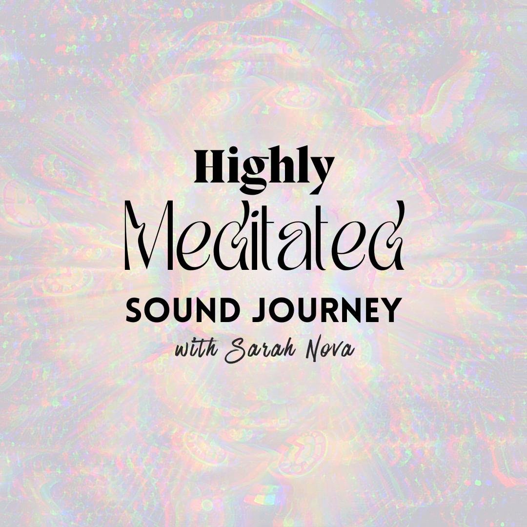 Highly Meditated  ~ Sound Healing Journey
