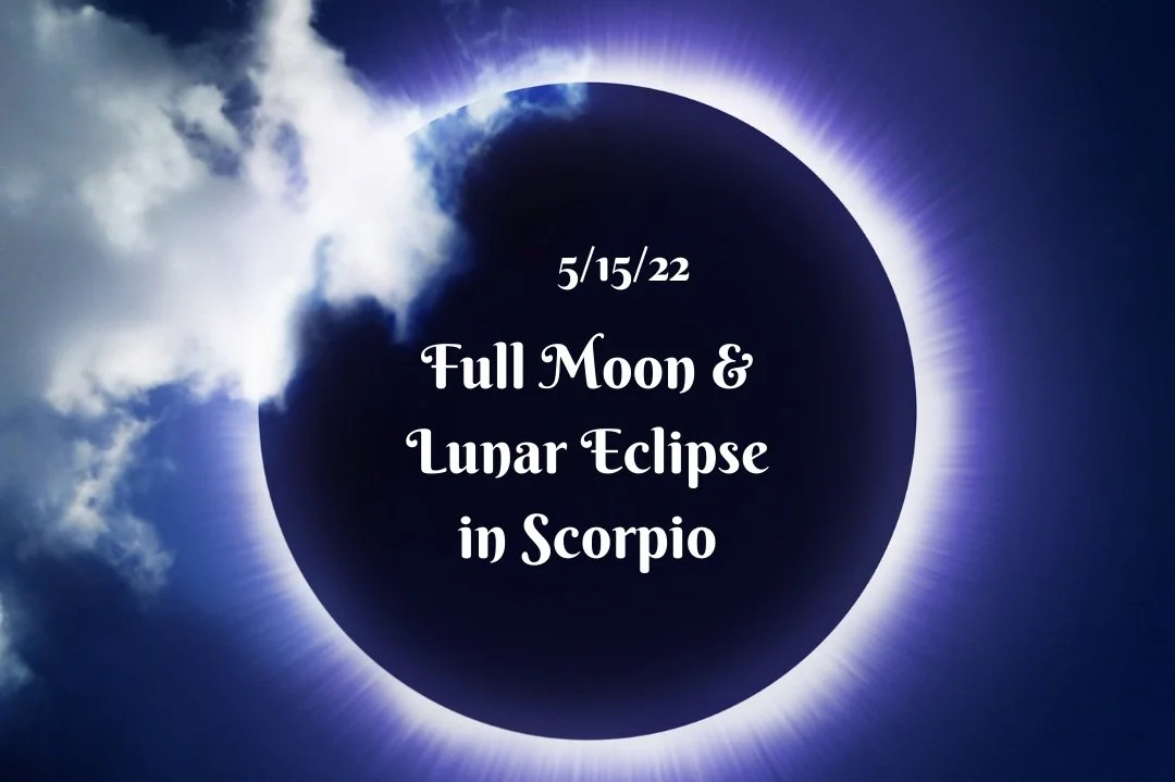 Full Moon & Lunar Eclipse in Scorpio - 5/15/22 — SuperNova Energetics