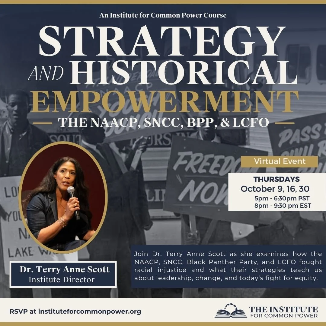 In times of resistance and erasure, we must turn to the past for power.

Join Dr. Terry Anne Scott, Director of the Institute for Common Power, for a three-part series exploring the legacy of historic organizations like the NAACP, SNCC, Black Panther