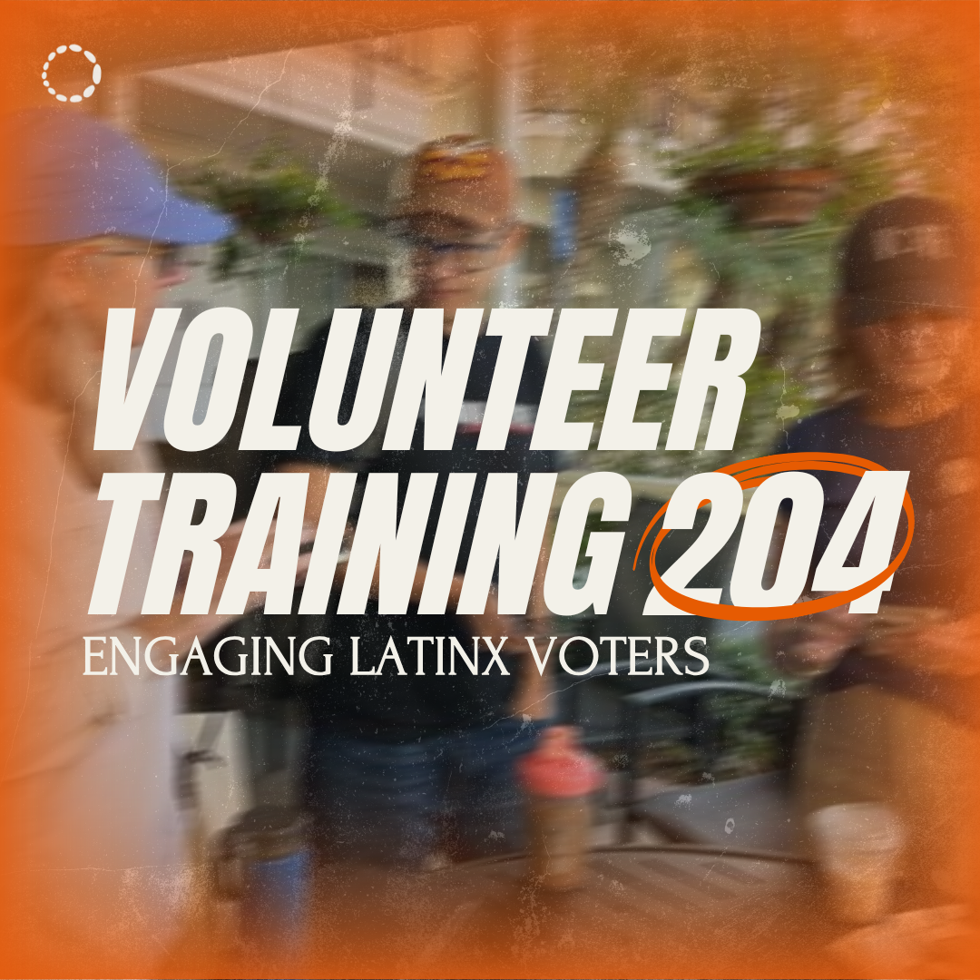 Volunteer Training 204: Engaging Latinx Voters