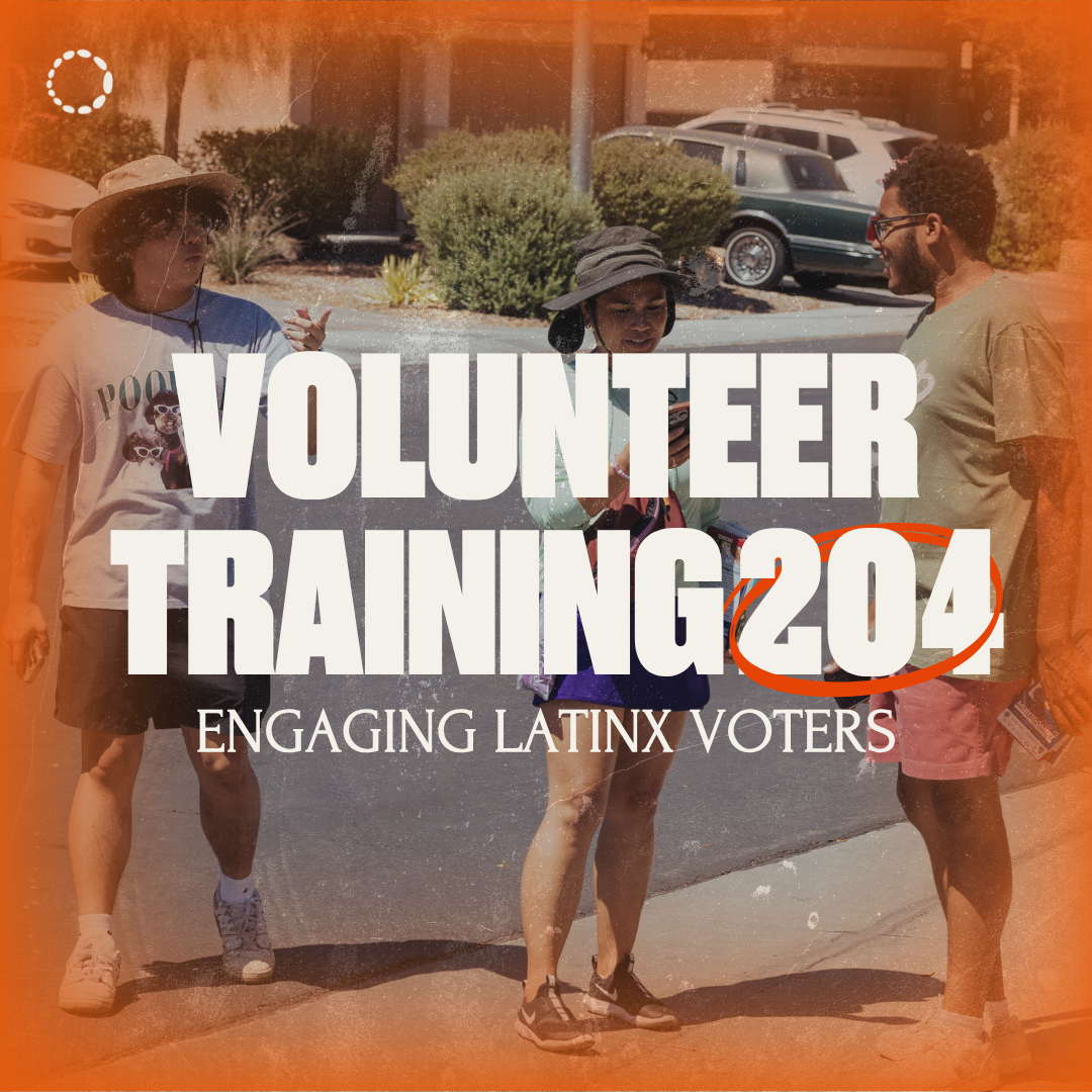 Volunteer Training 204: Engaging Latinx Voters