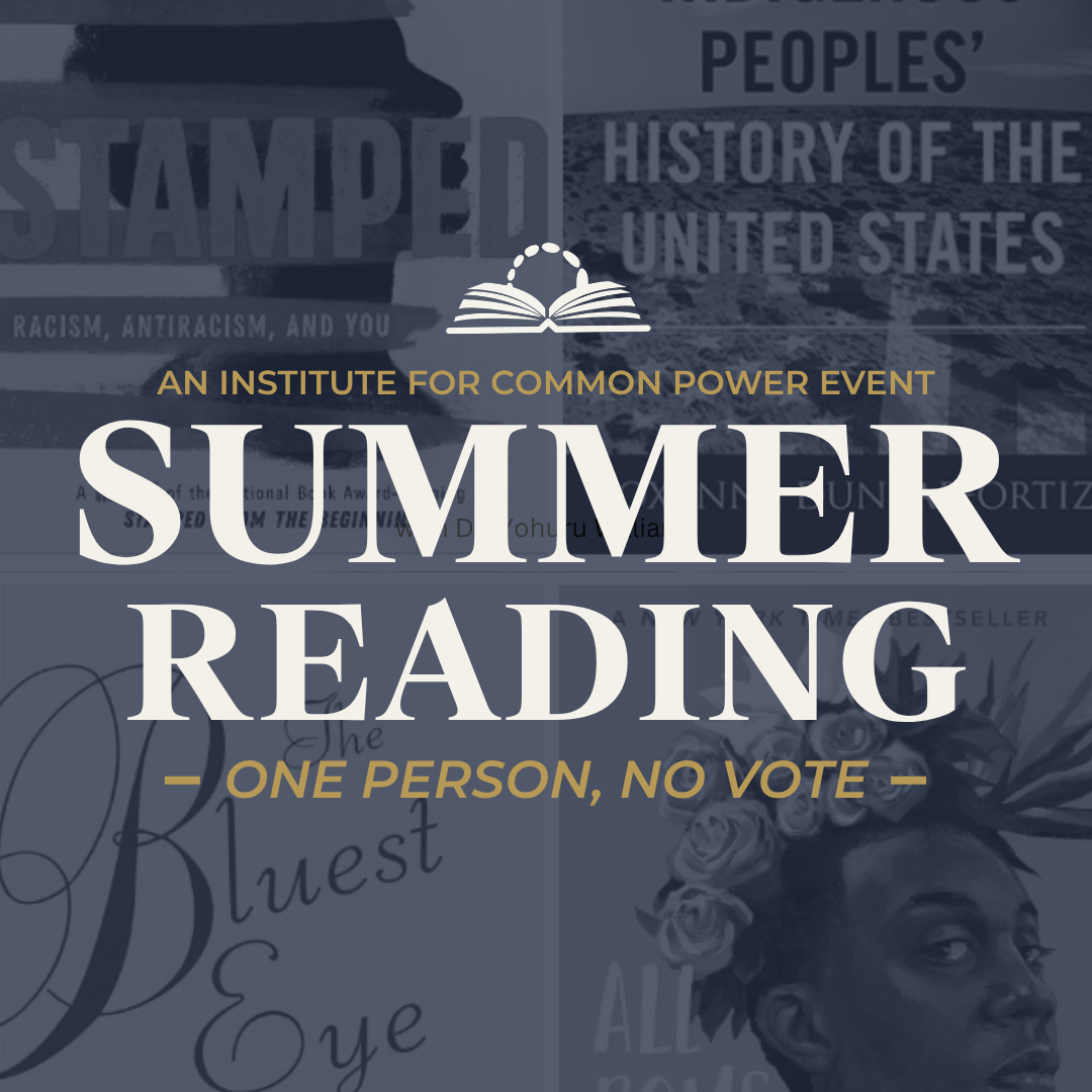 Institute for Common Power Summer Reading - One Person, No Vote