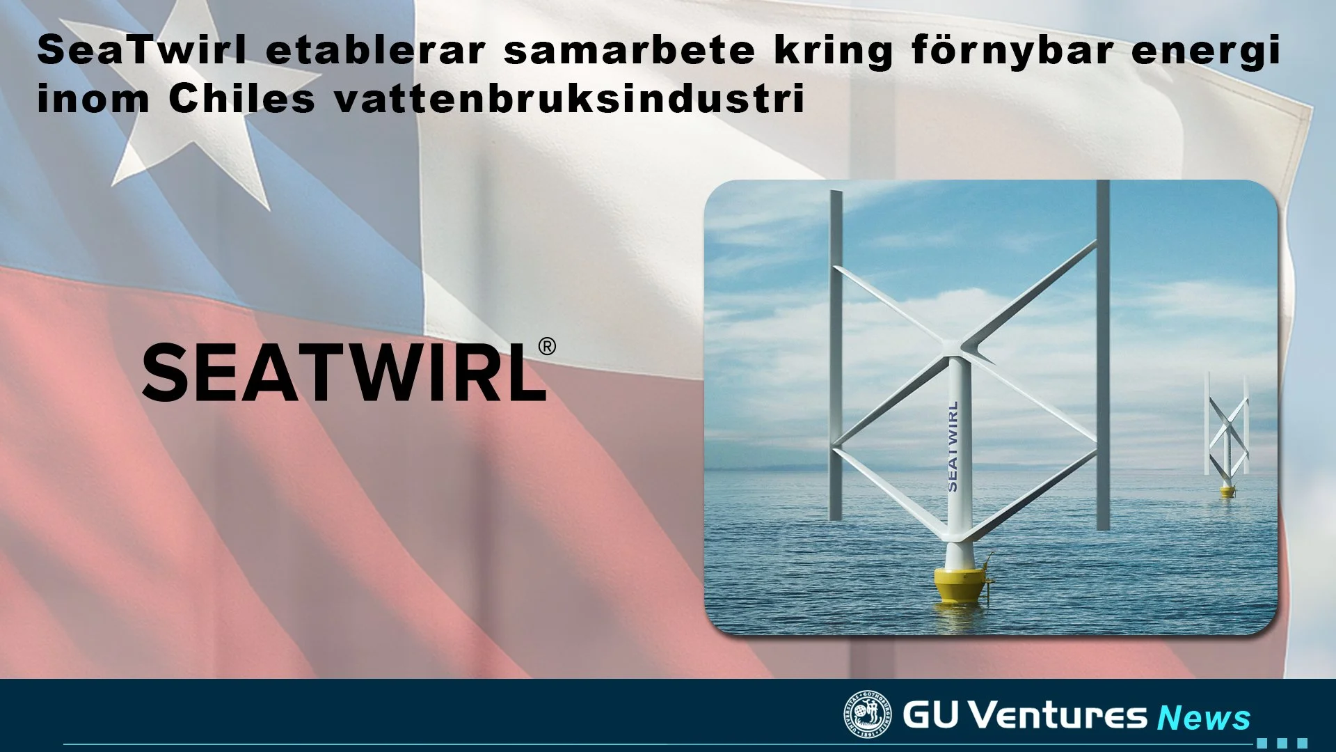 SeaTwirl etablerar samarbete kring förnybar energi inom Chiles vattenbruksindustri