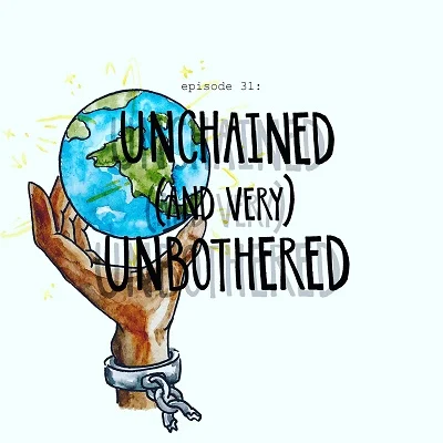 unchained and very unbothered.jpeg