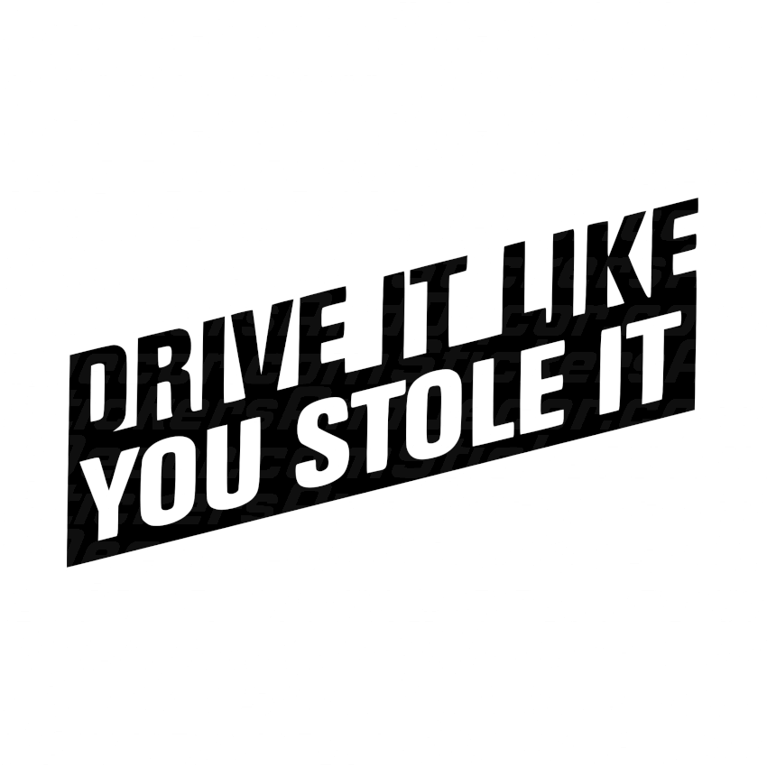 Drive it like you stole it Decal 