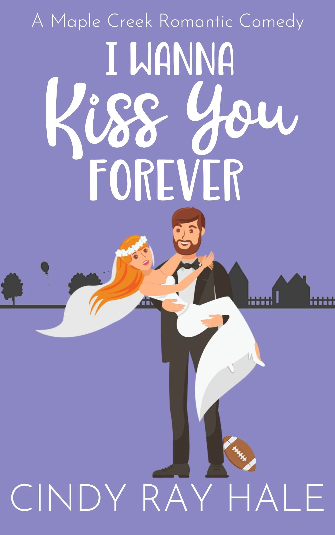 Book cover of I Wanna Kiss You Forever by Cindy Ray Hale