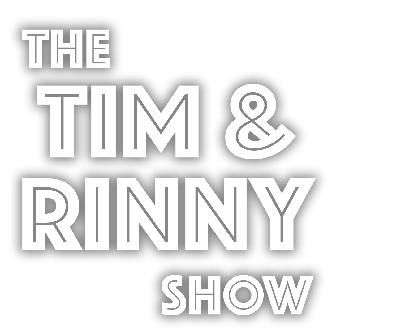 Tim and Rinny Show